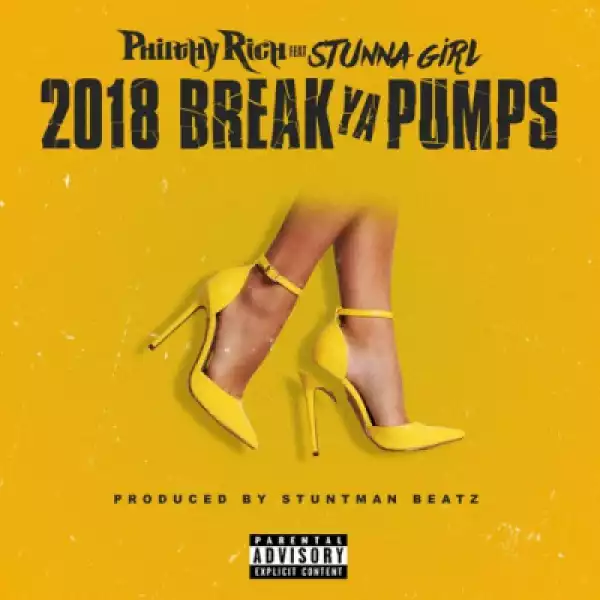 Philthy Rich - 2018 Break Ya Pumps ft. Stunna Girl